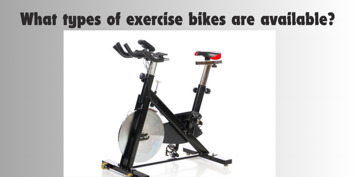 What-types-of-exercise-bikes-are-available-