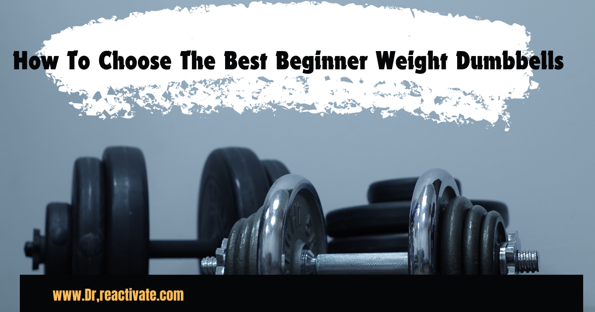 How To Choose The Best Beginner Weight Dumbbells