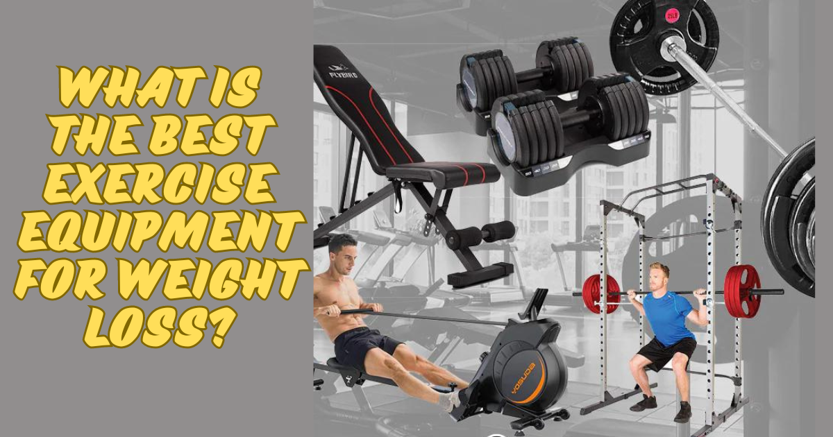 What is the best exercise equipment for weight loss?