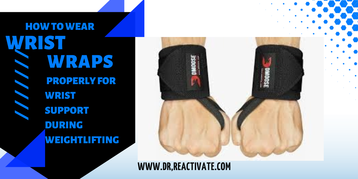 How to wear wrist wraps properly for wrist support during weightlifting